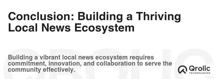 Conclusion: Building a Thriving Local News Ecosystem