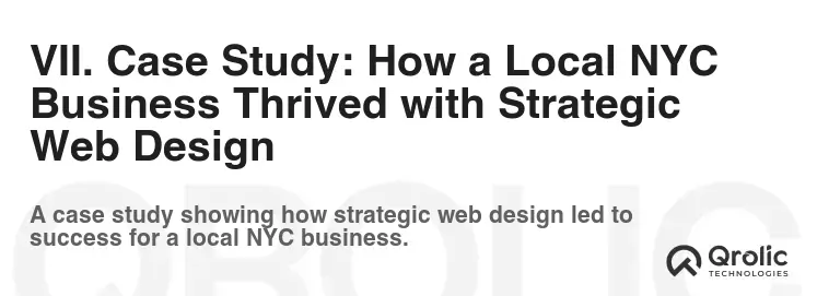 VII. Case Study: How a Local NYC Business Thrived with Strategic Web Design