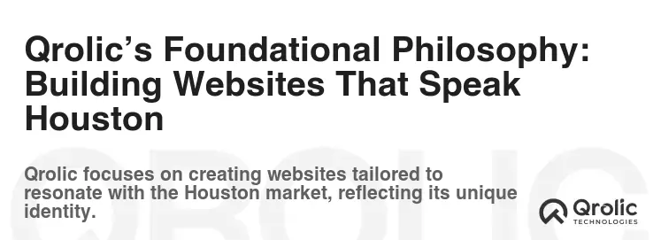 Qrolic’s Foundational Philosophy: Building Websites That Speak Houston Qrolic’s Foundational Philosophy: Building Websites That Speak Houston