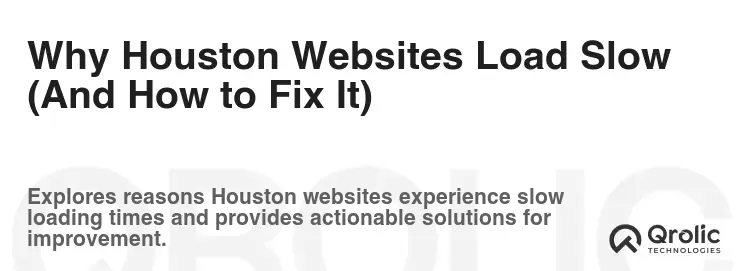 Why Houston Websites Load Slow (And How to Fix It)