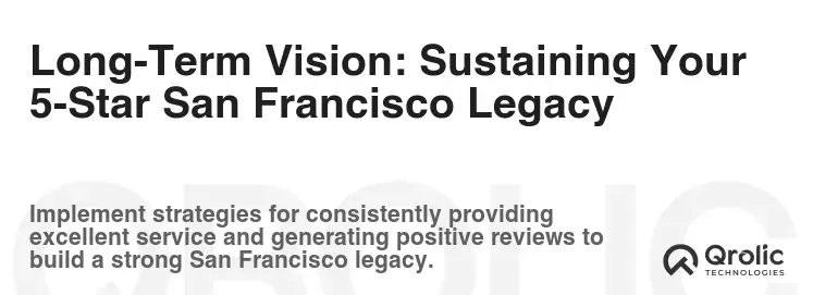 Long-Term Vision: Sustaining Your 5-Star San Francisco Legacy Long-Term Vision: Sustaining Your 5-Star San Francisco Legacy