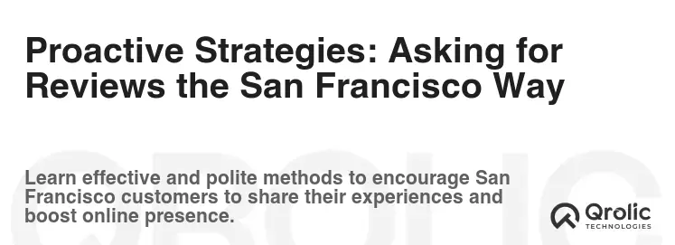Proactive Strategies: Asking for Reviews the San Francisco Way Proactive Strategies: Asking for Reviews the San Francisco Way