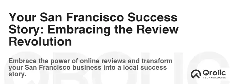 Your San Francisco Success Story: Embracing the Review Revolution Your San Francisco Success Story: Embracing the Review Revolution