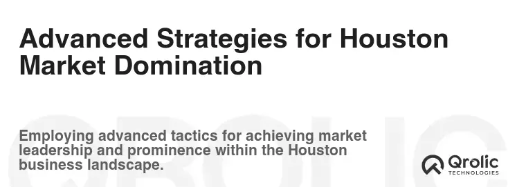Advanced Strategies for Houston Market Domination