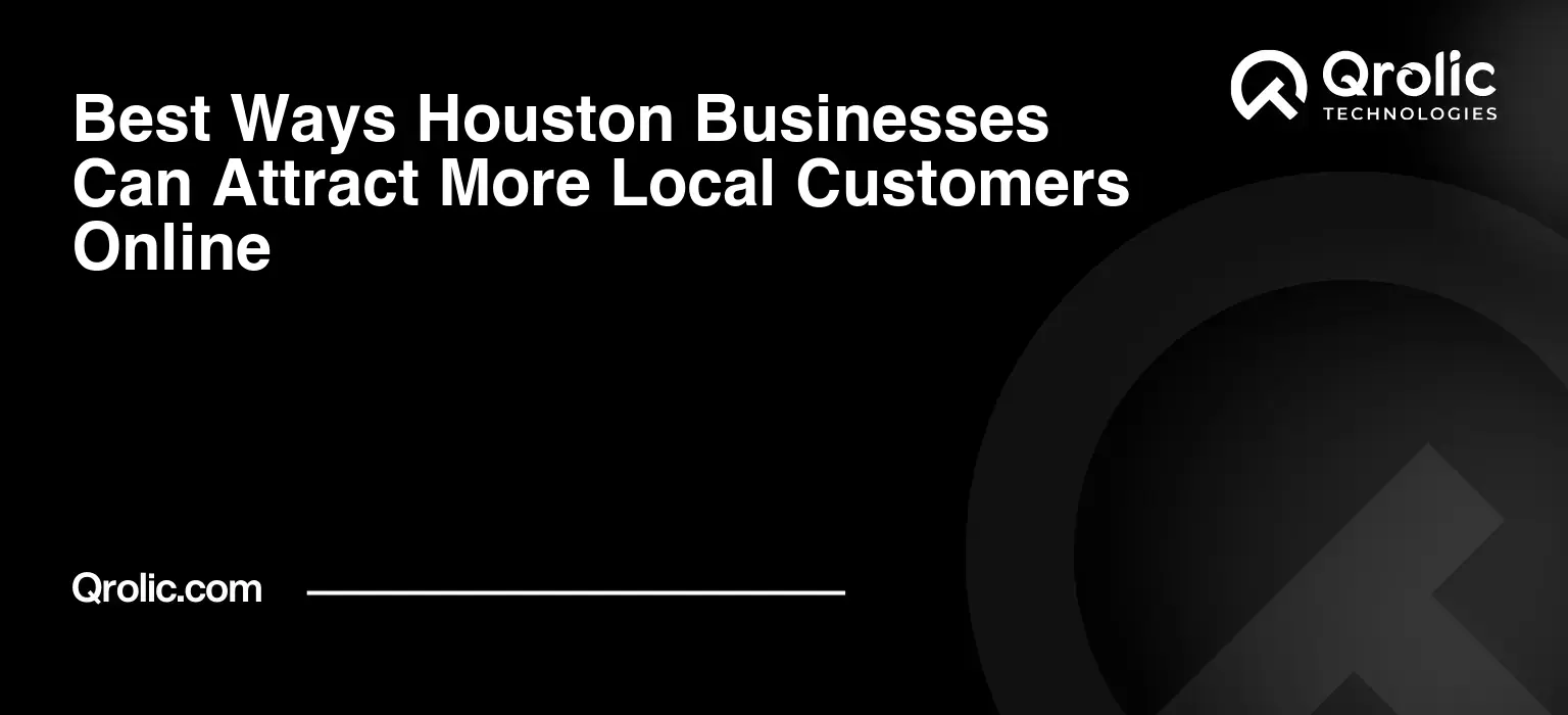 Best Ways Houston Businesses Can Attract More Local Customers Online
