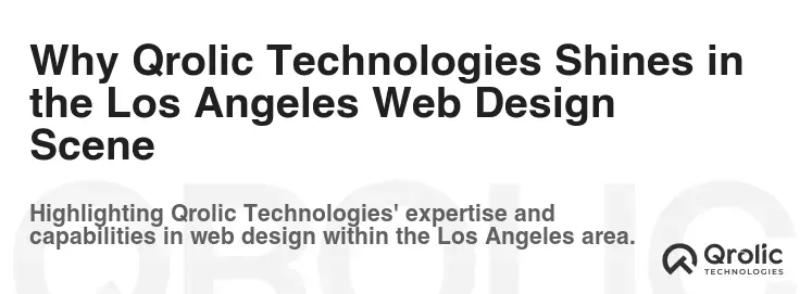 Why Qrolic Technologies Shines in the Los Angeles Web Design Scene