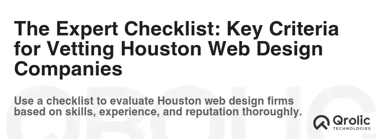 The Expert Checklist: Key Criteria for Vetting Houston Web Design Companies