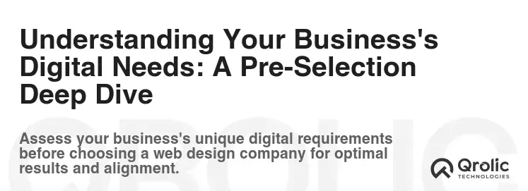 Understanding Your Business's Digital Needs: A Pre-Selection Deep Dive