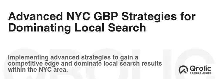 Advanced NYC GBP Strategies for Dominating Local Search