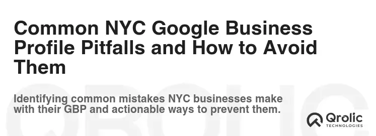 Common NYC Google Business Profile Pitfalls and How to Avoid Them