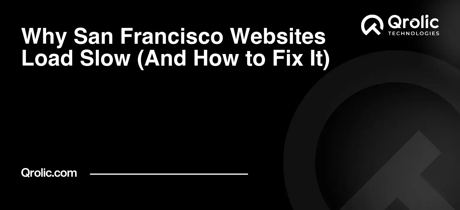 Why San Francisco Websites Load Slow (And How to Fix It)
