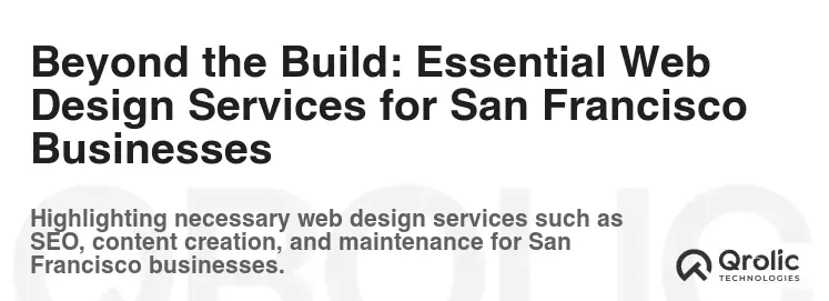 Beyond the Build: Essential Web Design Services for San Francisco Businesses