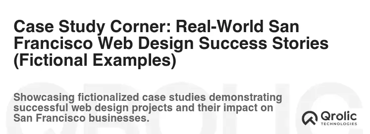 Case Study Corner: Real-World San Francisco Web Design Success Stories (Fictional Examples)