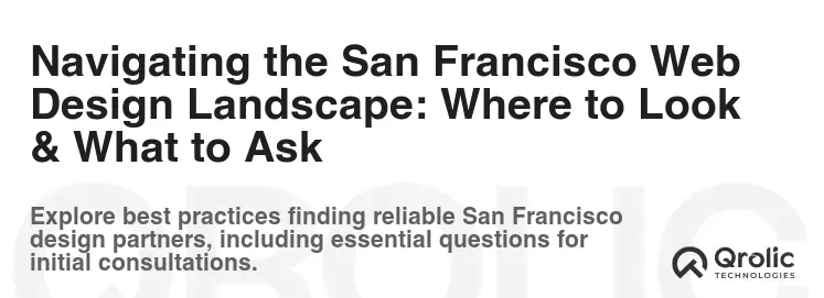 Navigating the San Francisco Web Design Landscape: Where to Look & What to Ask