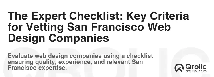 The Expert Checklist: Key Criteria for Vetting San Francisco Web Design Companies