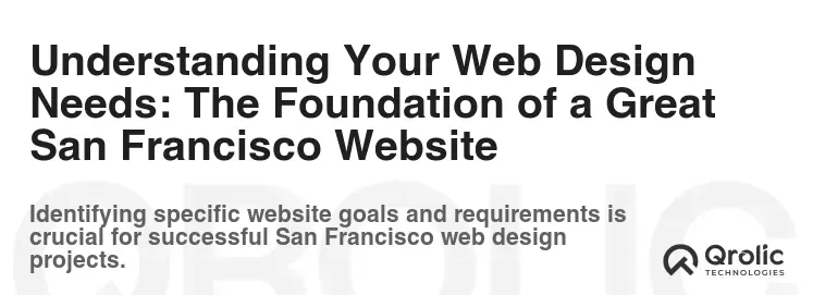 Understanding Your Web Design Needs: The Foundation of a Great San Francisco Website