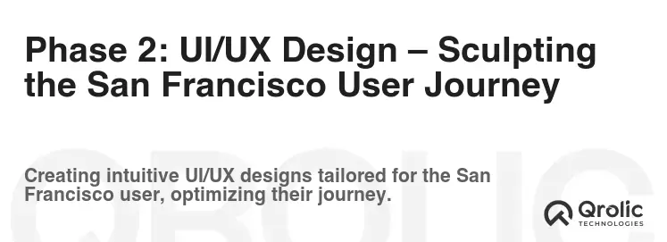 Phase 2: UI/UX Design – Sculpting the San Francisco User Journey Phase 2: UI/UX Design – Sculpting the San Francisco User Journey