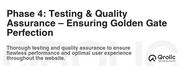 Phase 4: Testing & Quality Assurance – Ensuring Golden Gate Perfection Phase 4: Testing & Quality Assurance – Ensuring Golden Gate Perfection