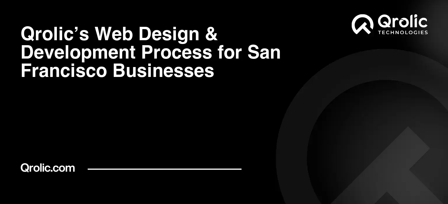 Qrolic’s Web Design & Development Process for San Francisco Businesses