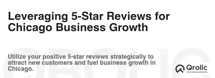 Leveraging 5-Star Reviews for Chicago Business Growth Leveraging 5-Star Reviews for Chicago Business Growth