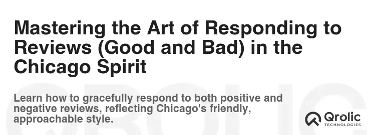 Mastering the Art of Responding to Reviews (Good and Bad) in the Chicago Spirit Mastering the Art of Responding to Reviews (Good and Bad) in the Chicago Spirit