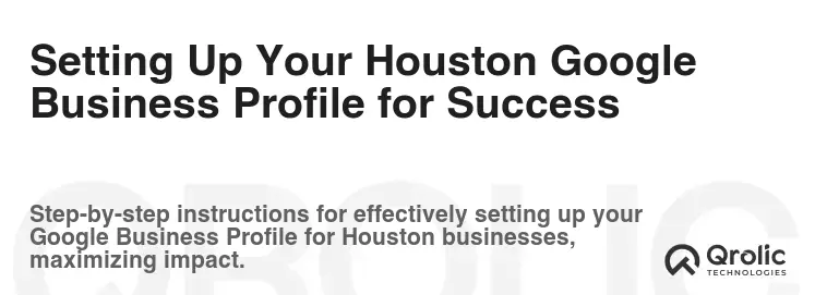 Setting Up Your Houston Google Business Profile for Success