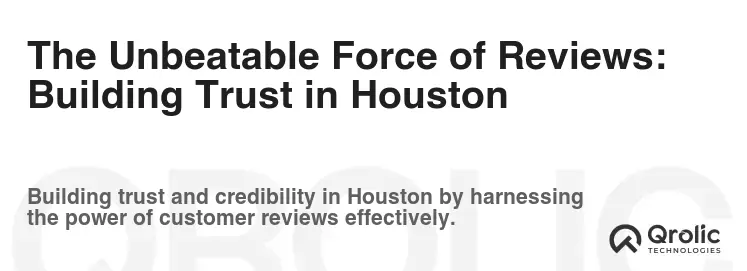 The Unbeatable Force of Reviews: Building Trust in Houston