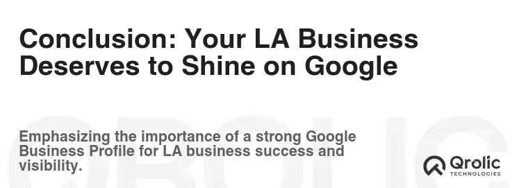 Conclusion: Your LA Business Deserves to Shine on Google Conclusion: Your LA Business Deserves to Shine on Google