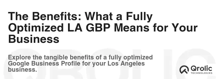 The Benefits: What a Fully Optimized LA GBP Means for Your Business The Benefits: What a Fully Optimized LA GBP Means for Your Business
