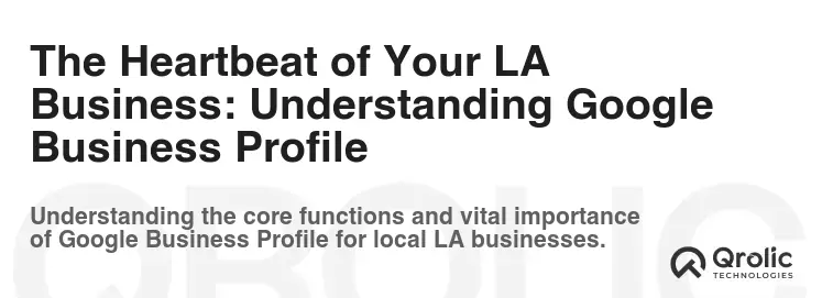 The Heartbeat of Your LA Business: Understanding Google Business Profile The Heartbeat of Your LA Business: Understanding Google Business Profile
