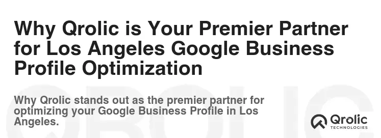 Why Qrolic is Your Premier Partner for Los Angeles Google Business Profile Optimization Why Qrolic is Your Premier Partner for Los Angeles Google Business Profile Optimization