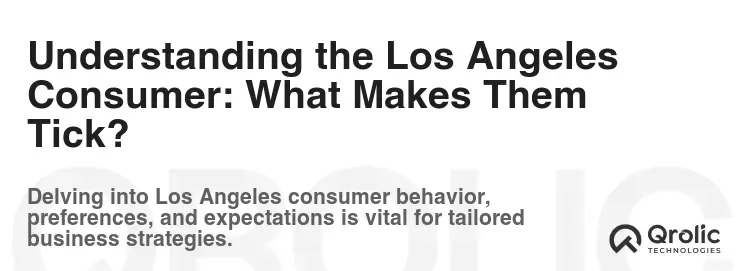 Understanding the Los Angeles Consumer: What Makes Them Tick?