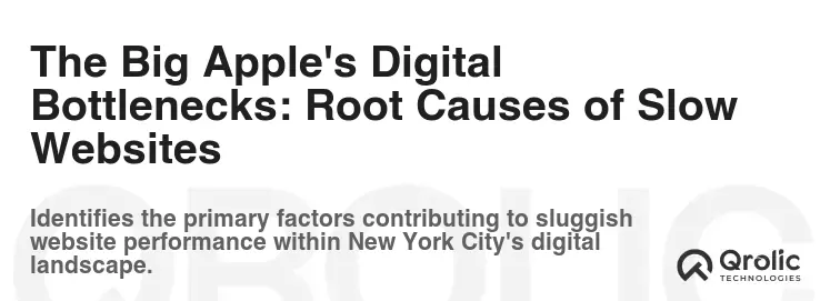 The Big Apple's Digital Bottlenecks: Root Causes of Slow Websites The Big Apple's Digital Bottlenecks: Root Causes of Slow Websites