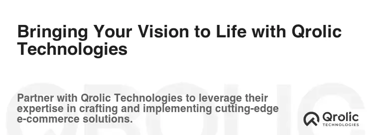 Bringing Your Vision to Life with Qrolic Technologies Bringing Your Vision to Life with Qrolic Technologies