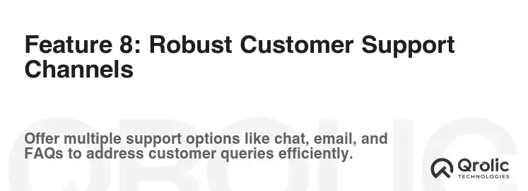 Feature 8: Robust Customer Support Channels Feature 8: Robust Customer Support Channels