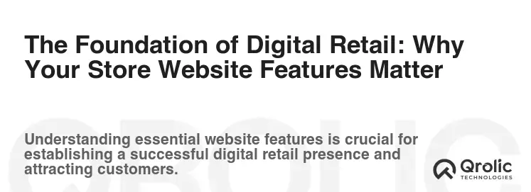 The Foundation of Digital Retail: Why Your Store Website Features Matter The Foundation of Digital Retail: Why Your Store Website Features Matter
