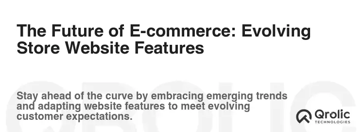 The Future of E-commerce: Evolving Store Website Features The Future of E-commerce: Evolving Store Website Features