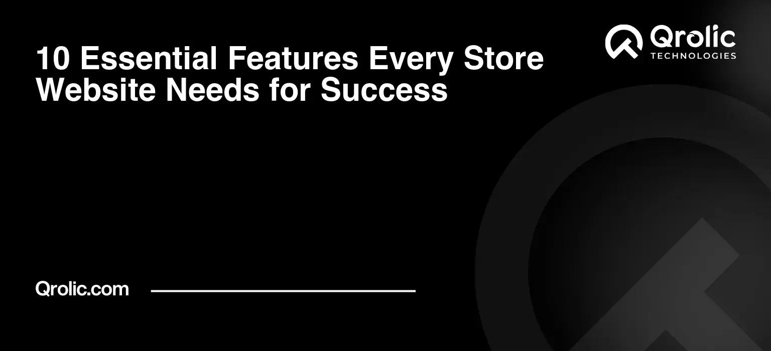 10 Essential Features Every Store Website Needs for Success
