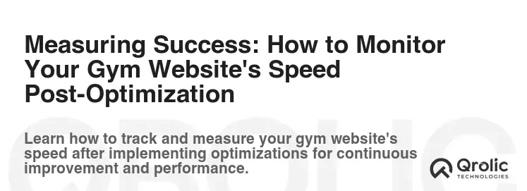 Measuring Success: How to Monitor Your Gym Website's Speed Post-Optimization