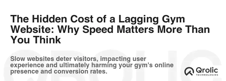 The Hidden Cost of a Lagging Gym Website: Why Speed Matters More Than You Think