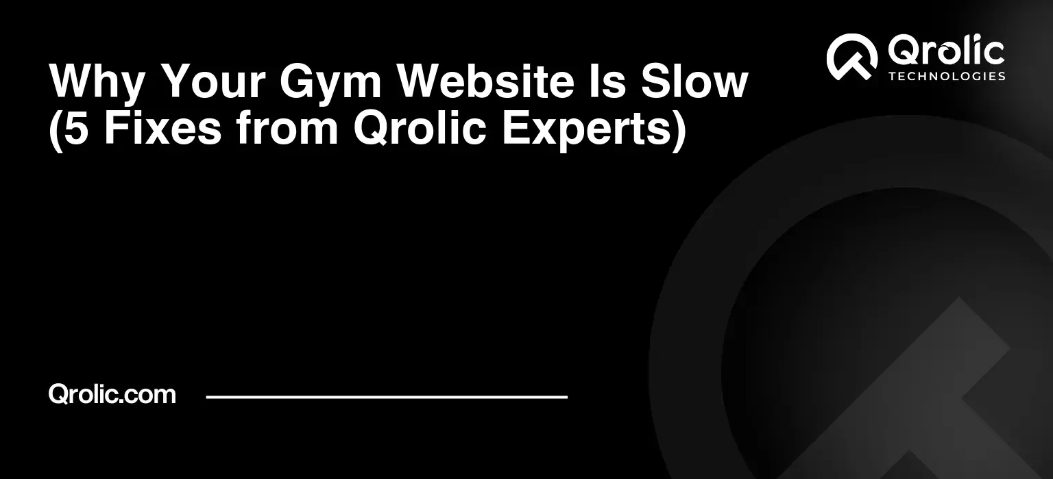 Why Your Gym Website Is Slow (5 Fixes from Qrolic Experts) Why Your Gym Website Is Slow (5 Fixes from Qrolic Experts)