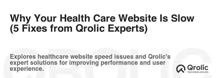 Why Your Health Care Website Is Slow (5 Fixes from Qrolic Experts)