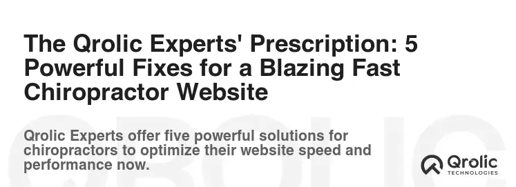 The Qrolic Experts' Prescription: 5 Powerful Fixes for a Blazing Fast Chiropractor Website The Qrolic Experts' Prescription: 5 Powerful Fixes for a Blazing Fast Chiropractor Website
