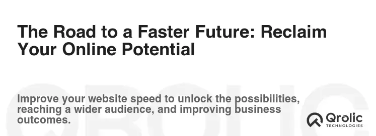 The Road to a Faster Future: Reclaim Your Online Potential The Road to a Faster Future: Reclaim Your Online Potential