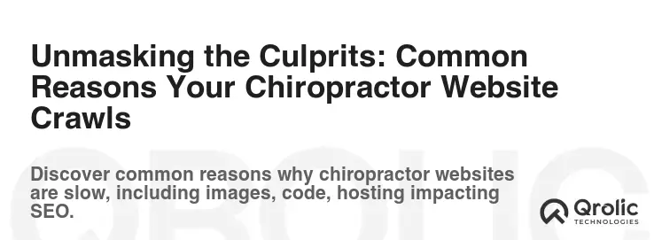 Unmasking the Culprits: Common Reasons Your Chiropractor Website Crawls Unmasking the Culprits: Common Reasons Your Chiropractor Website Crawls