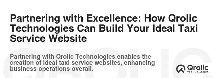 Partnering with Excellence: How Qrolic Technologies Can Build Your Ideal Taxi Service Website Partnering with Excellence: How Qrolic Technologies Can Build Your Ideal Taxi Service Website