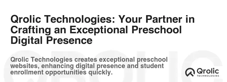 Qrolic Technologies: Your Partner in Crafting an Exceptional Preschool Digital Presence