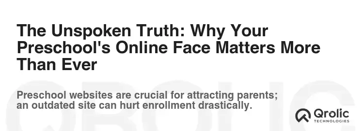 The Unspoken Truth: Why Your Preschool's Online Face Matters More Than Ever