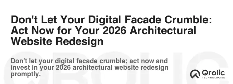 Don't Let Your Digital Facade Crumble: Act Now for Your 2026 Architectural Website Redesign Don't Let Your Digital Facade Crumble: Act Now for Your 2026 Architectural Website Redesign