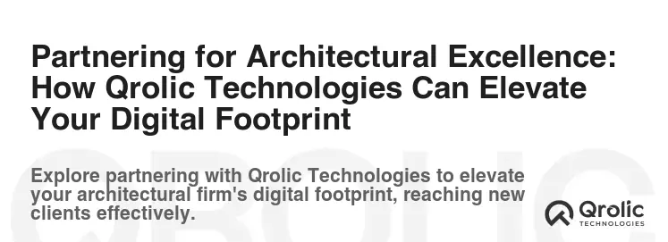 Partnering for Architectural Excellence: How Qrolic Technologies Can Elevate Your Digital Footprint Partnering for Architectural Excellence: How Qrolic Technologies Can Elevate Your Digital Footprint